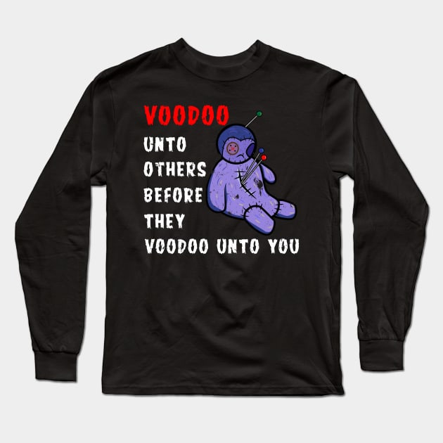 Voodoo Unto Others Funny Sarcastic Occult Distressed Style Design Long Sleeve T-Shirt by Brobocop